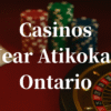 closest casinos to Atikokan ontario