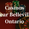 closest casinos to Belleville ontario