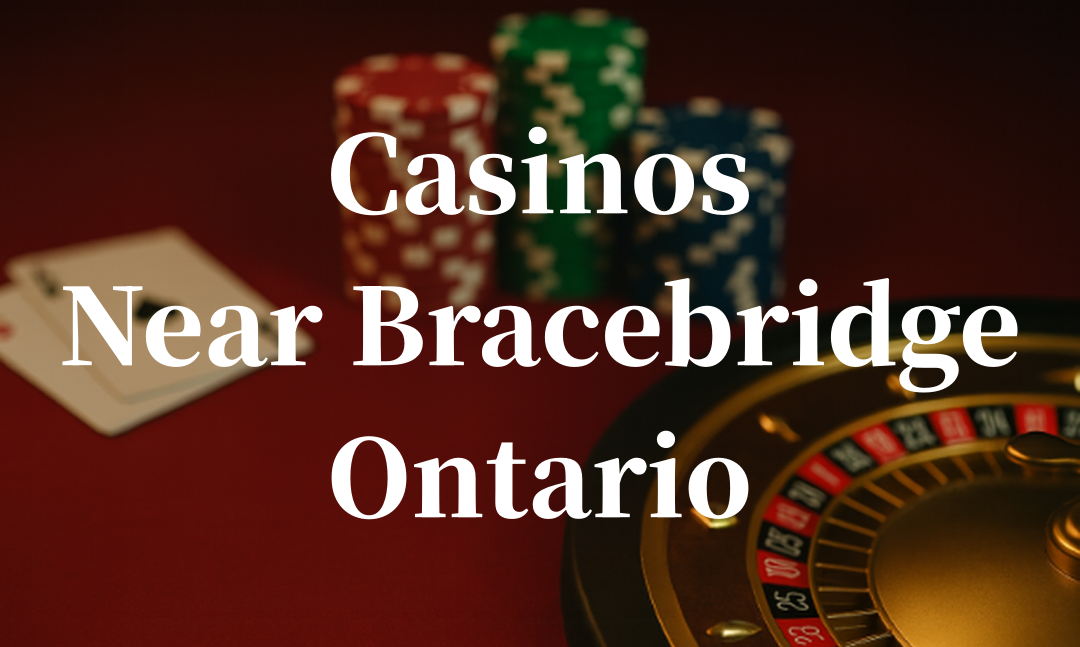 closest casinos to Bracebridge ontario