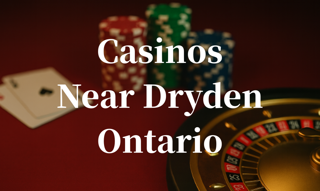 closest casinos to Dryden ontario