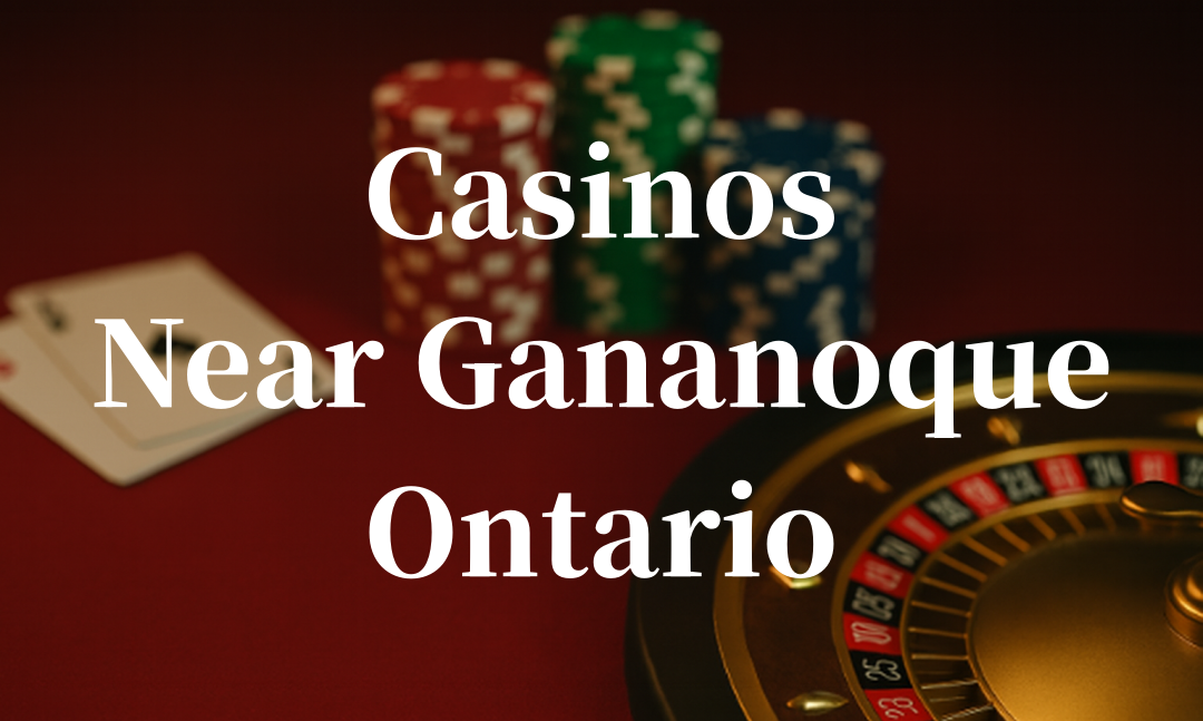 closest casinos to Gananoque ontario