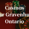 closest casinos to Gravenhurst ontario