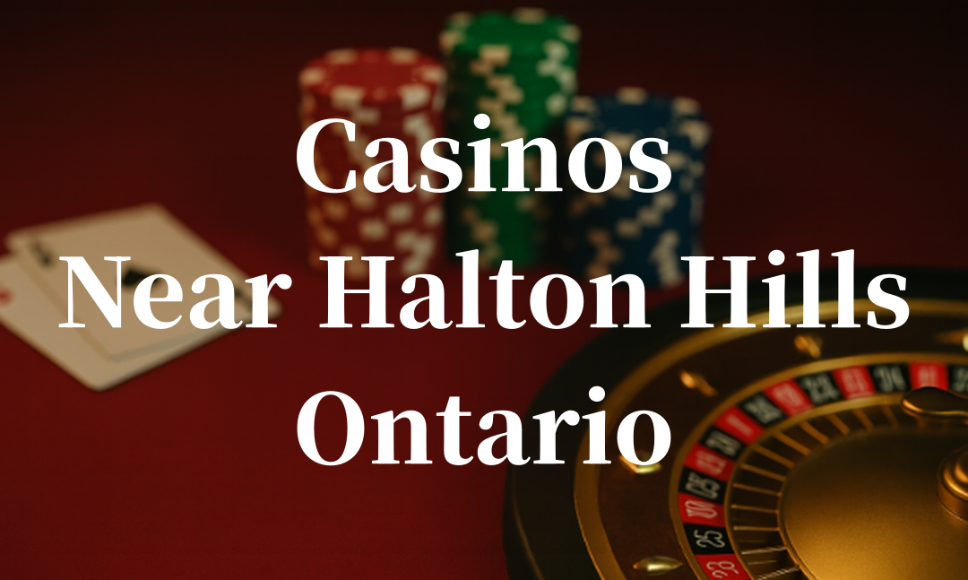 closest casinos to Halton Hills ontario
