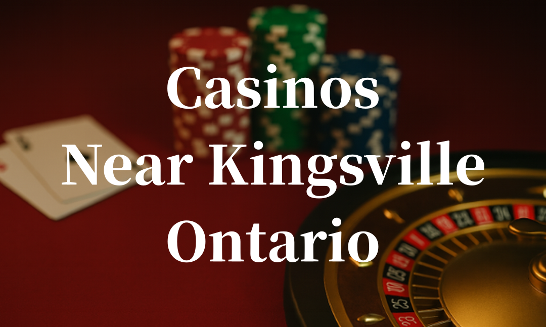 closest casinos to Kingsville ontario
