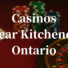 closest casinos to Kitchener ontario