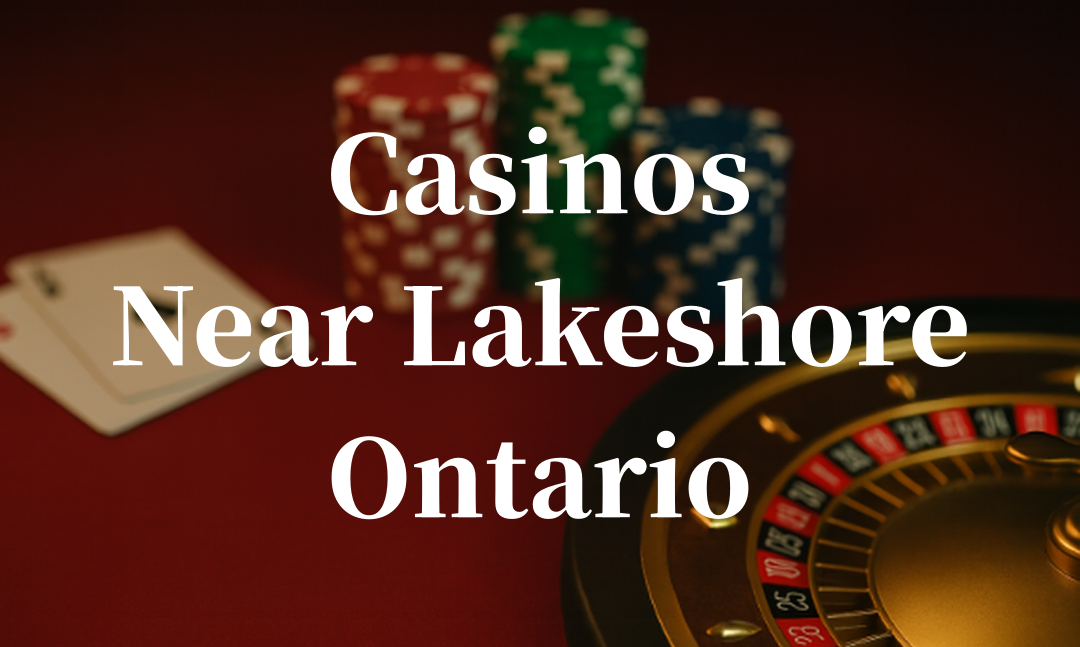 closest casinos to Lakeshore ontario