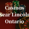 closest casinos to Lincoln ontario