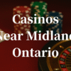 closest casinos to Midland ontario