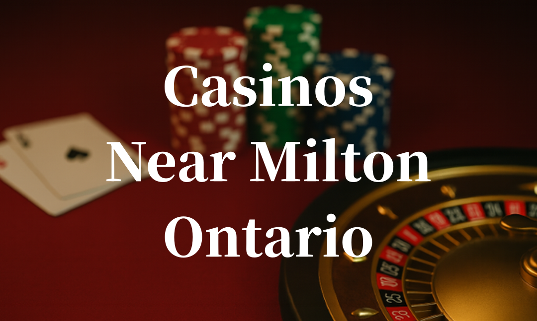 closest casinos to Milton ontario