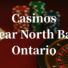 closest casinos to North Bay ontario