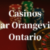 closest casinos to Orangeville ontario