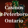 closest casinos to Peterborough ontario
