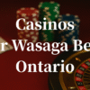 closest casinos to Wasaga Beach ontario