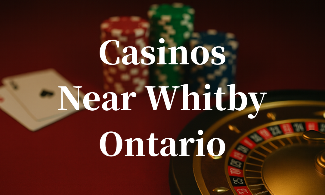 closest casinos to Whitby ontario