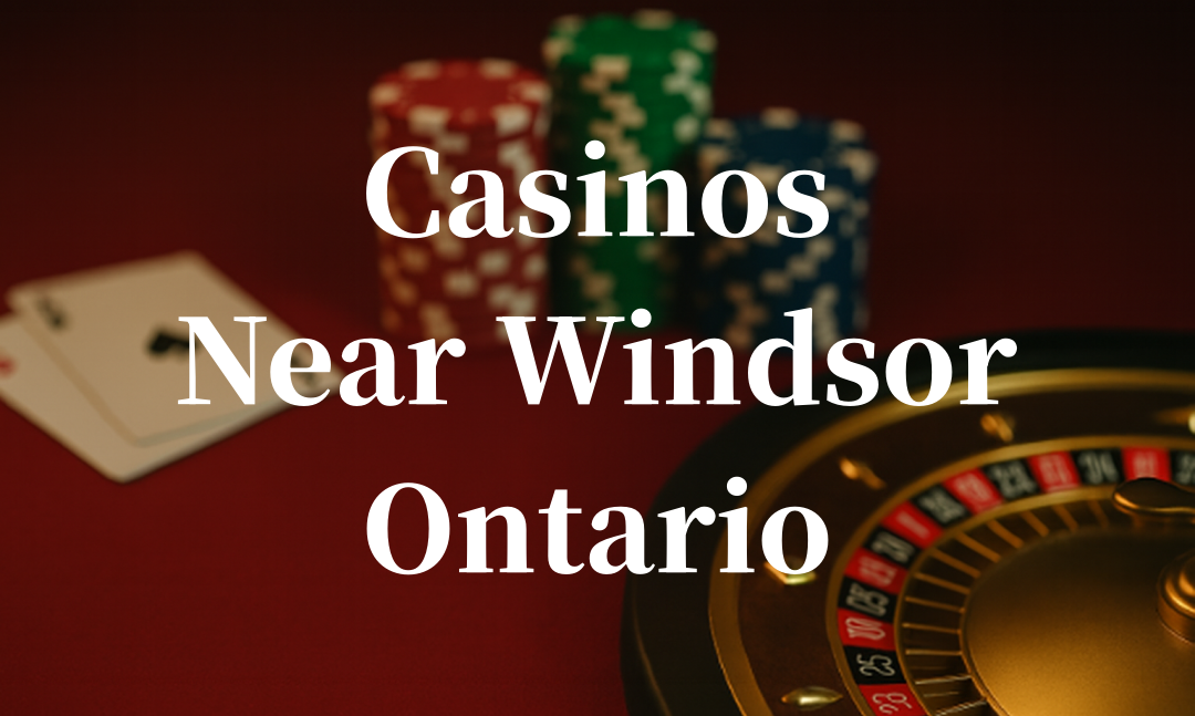 closest casinos to Windsor ontario