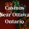 closest casinos to ottawa ontario
