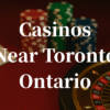 closest casinos to toronto ontario