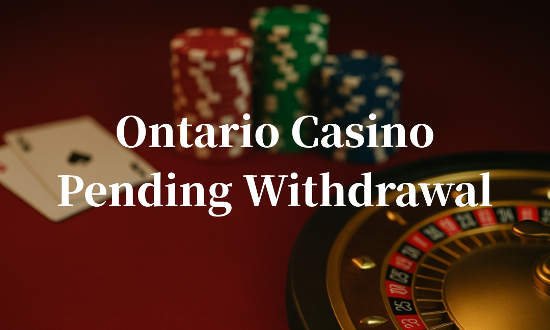 Ontario Casino Pending Withdrawal – Why Your Payout Is Pending & How Long It Really Takes