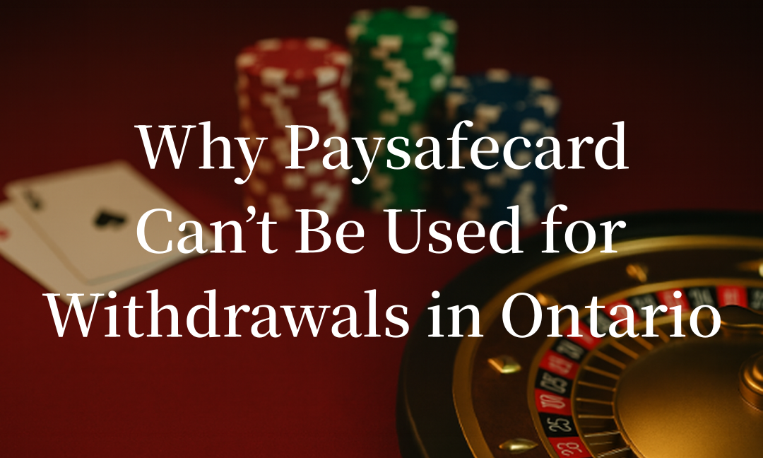 Why Paysafecard Can’t Be Used for Withdrawals in Ontario + Alternatives