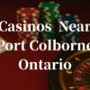 closest casinos to Port Colborne