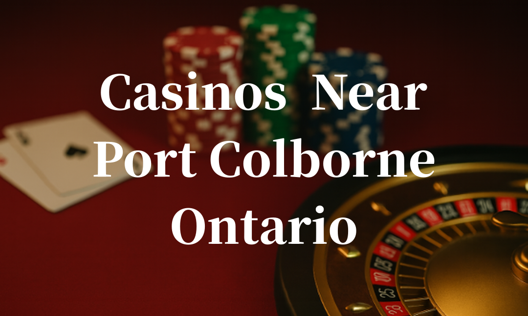 closest casinos to Port Colborne