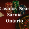 closest casinos to Sarnia