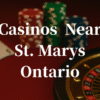 closest casinos to St. Marys
