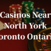 Closest Casinos to North York