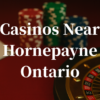 closest-casinos-to-Hornepayne
