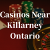 closest-casinos-to-Killarney
